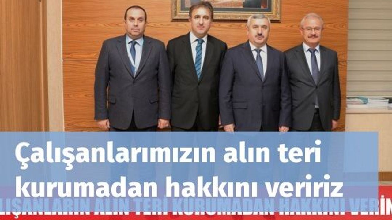 Çalışanlarımızın alın teri kurumadan hakkını veririz