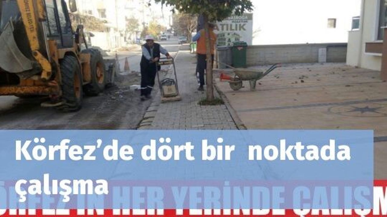Körfez’de dört bir  noktada çalışma