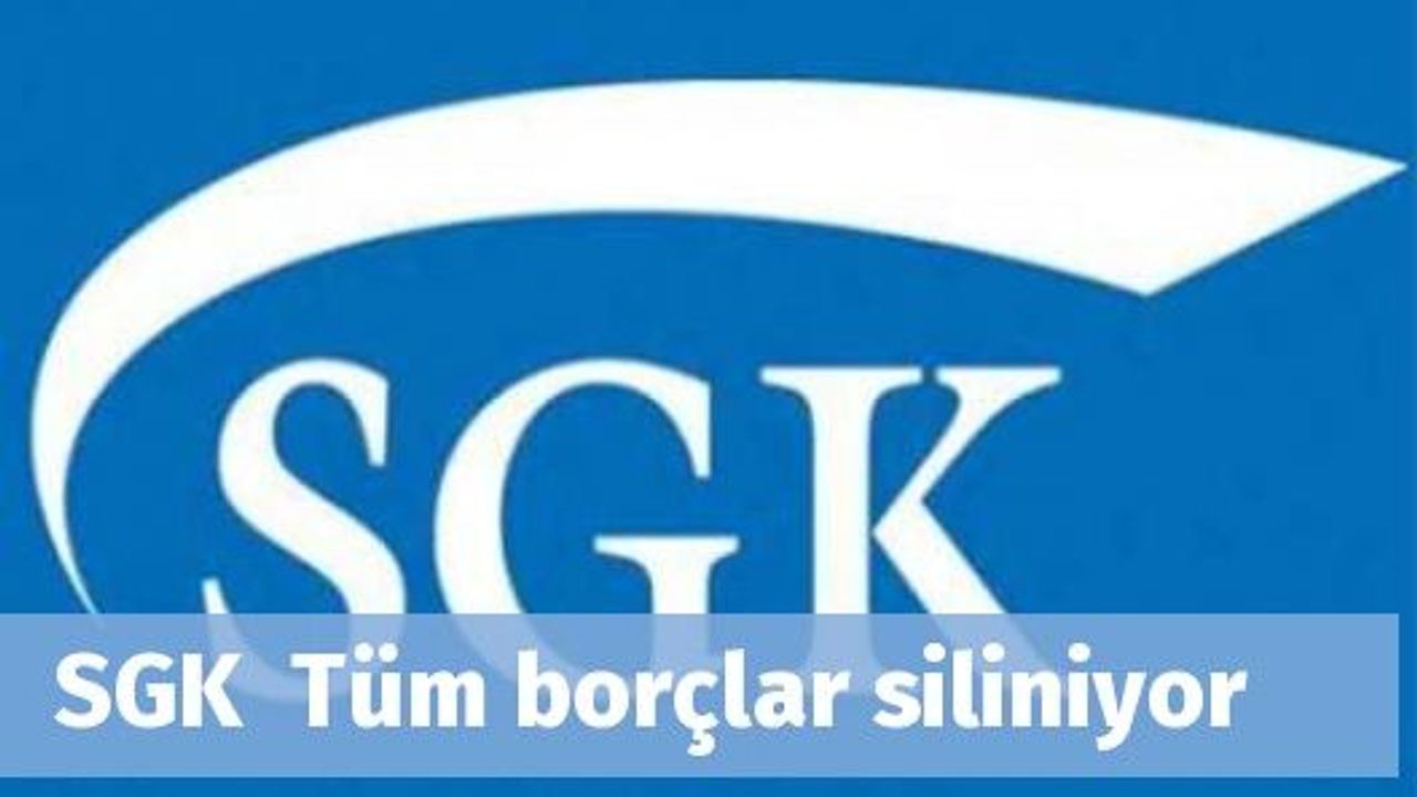 SGK  Tüm borçlar siliniyor