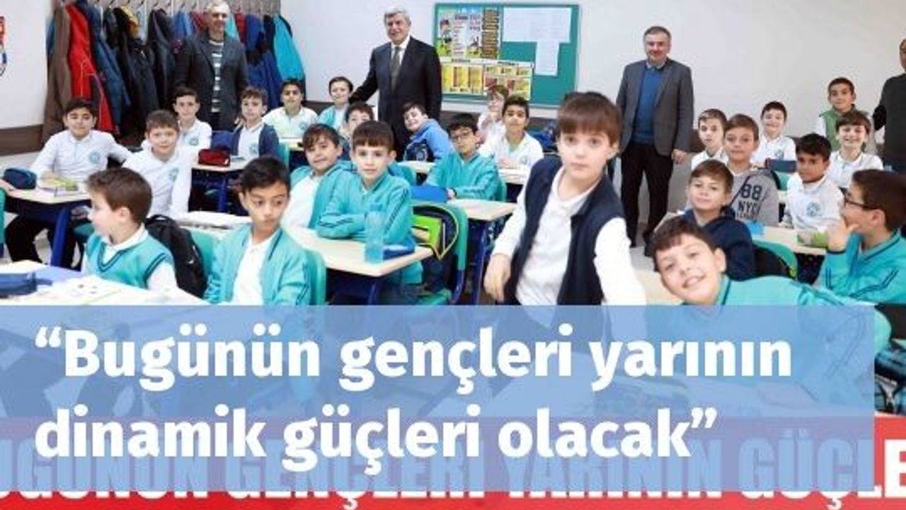 “Bugünün gençleri yarının dinamik güçleri olacak”