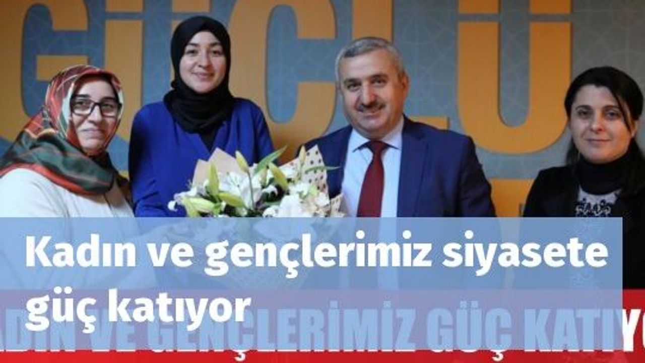 Kadın ve gençlerimiz siyasete güç katıyor