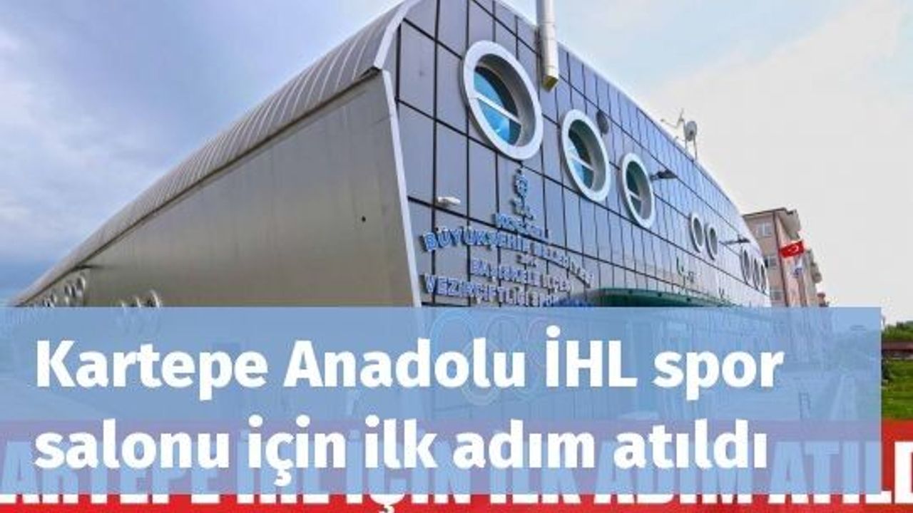 Kartepe Anadolu İHL spor salonu için ilk adım atıldı