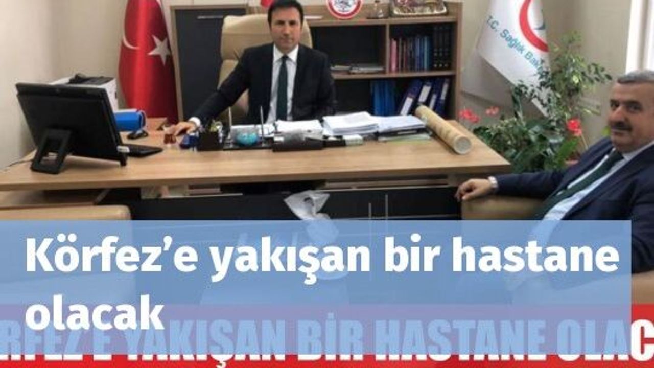 Körfez’e yakışan bir hastane olacak