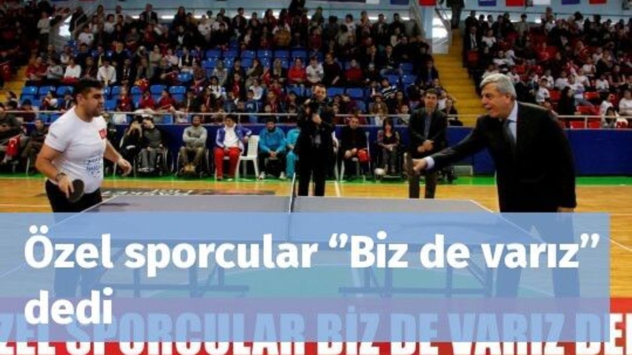 Özel sporcular ‘’Biz de varız’’ dedi