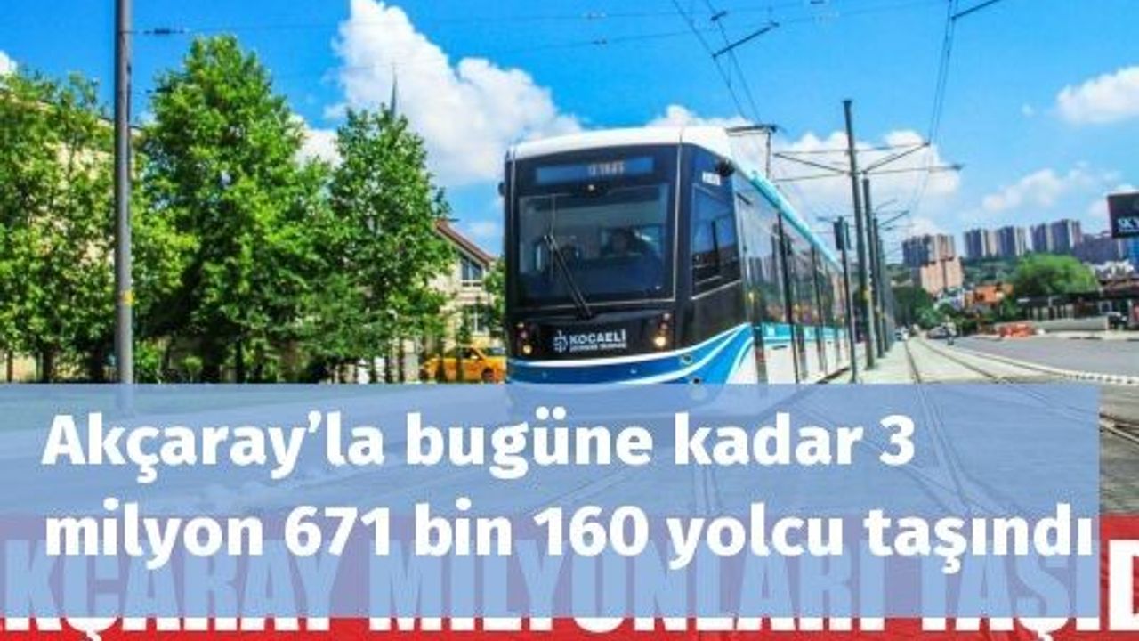 Akçaray’la bugüne kadar 3 milyon 671 bin 160 yolcu taşındı