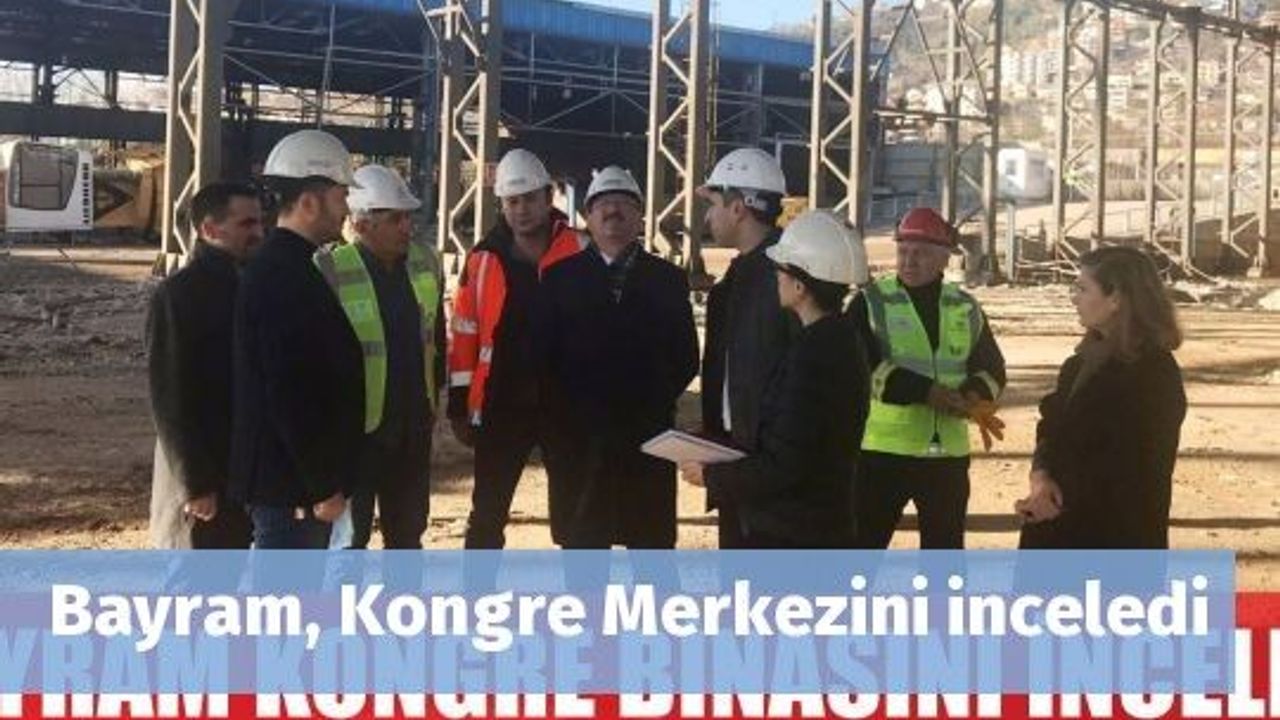 Bayram, Kongre Merkezini inceledi