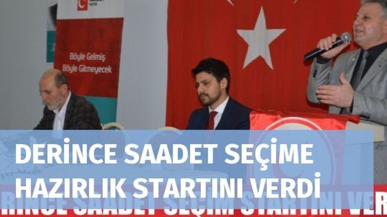 DERİNCE SAADET SEÇİME HAZIRLIK STARTINI VERDİ