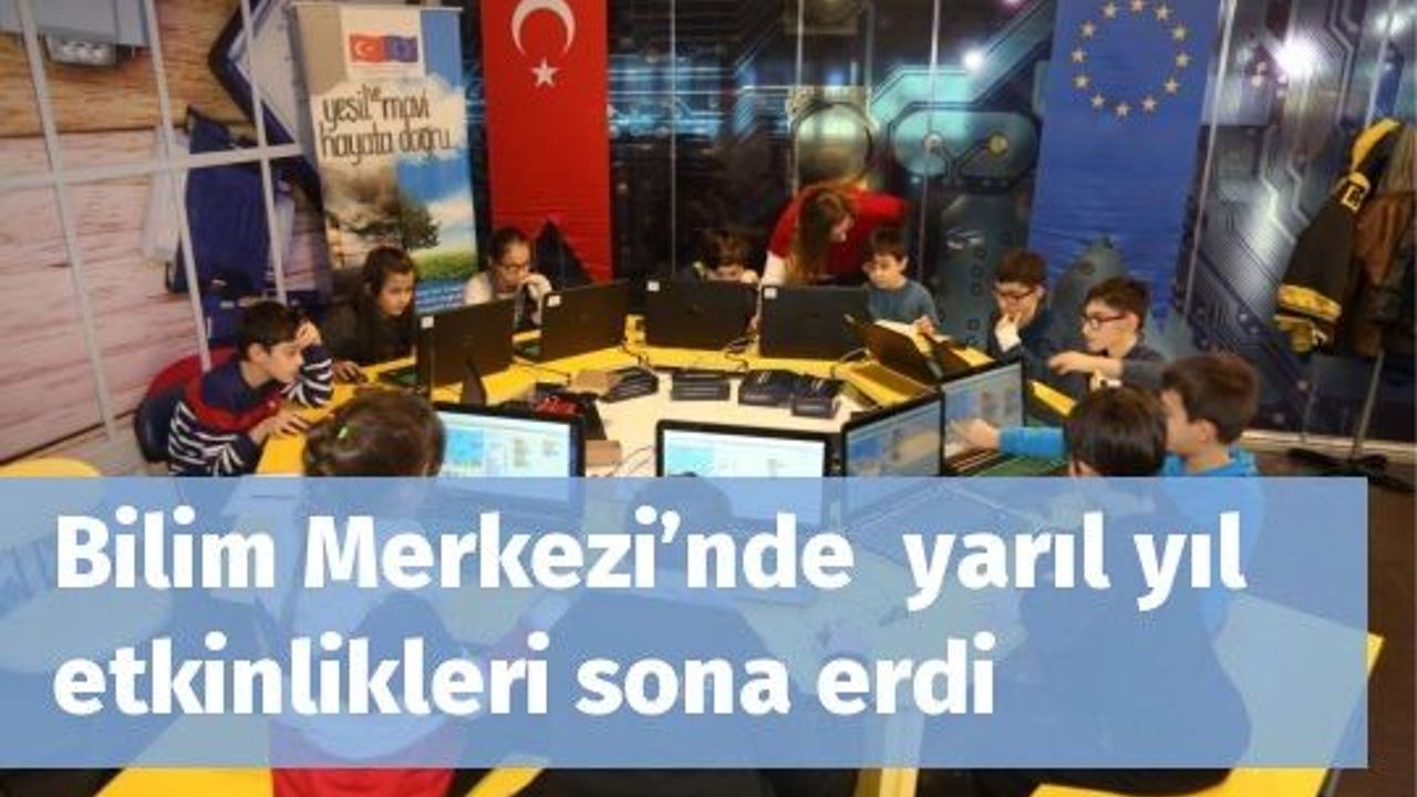 Bilim Merkezi’nde  yarıl yıl etkinlikleri sona erdi