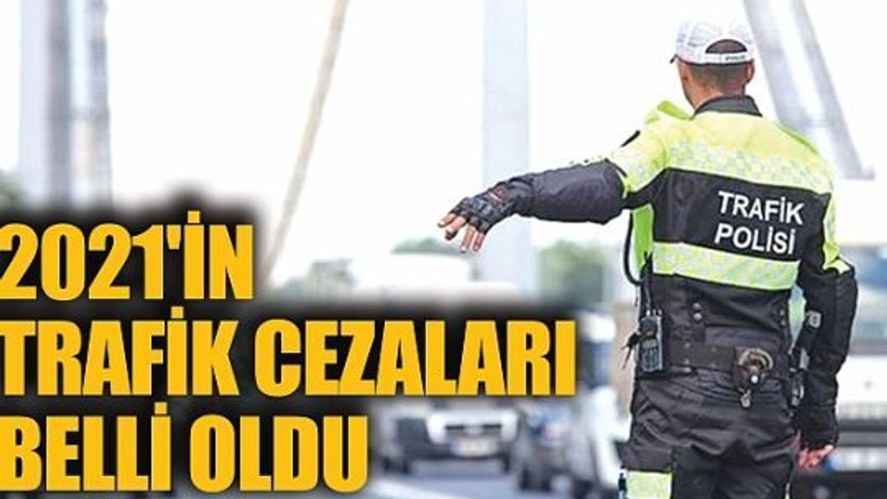 2021'in trafik cezaları belli oldu