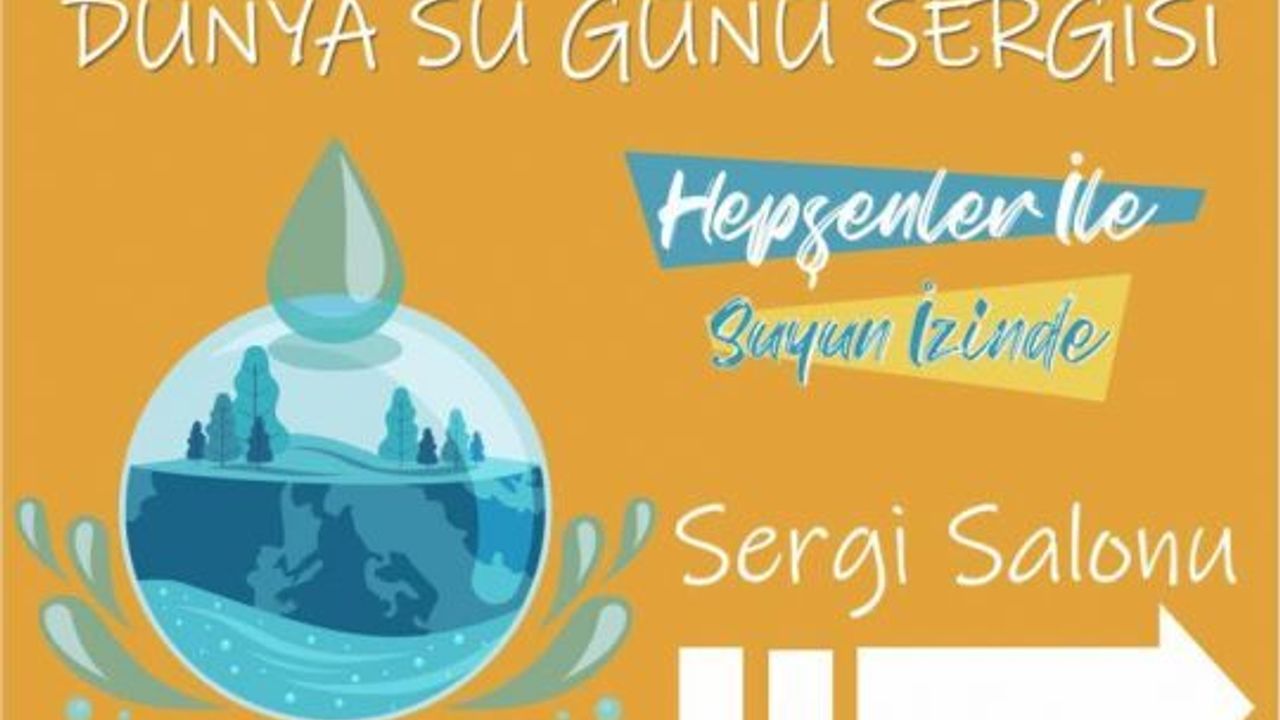 Dünya Su Günü Sergisi Ormanya’da açılıyor