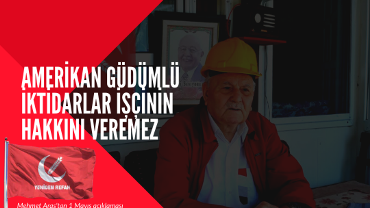 ARAS; ABD GÜDÜMLÜ YÖNETİMLER İŞÇİNİN HAKKINI VERMEZLER.