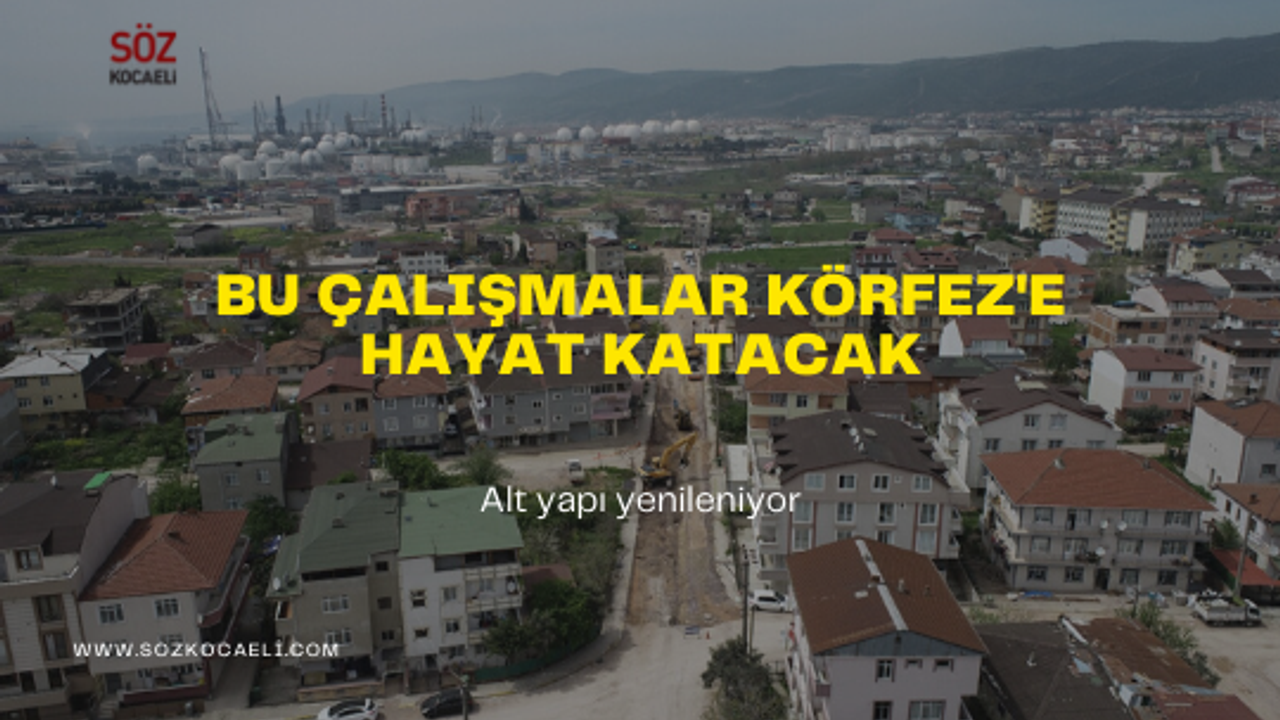 Bu çalışmalar Körfez ilçesine hayat katacak