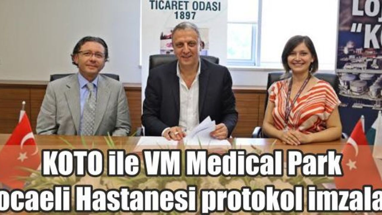 KOTO ile VM Medical Park Kocaeli Hastanesi protokol imzaladı