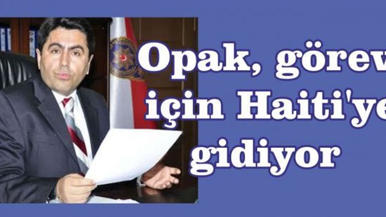 Opak, görev için 1 yıllığına Haiti'ye gidiyor.
