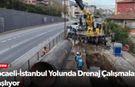 Kocaeli-İstanbul Yolunda Drenaj Çalışmaları Başlıyor