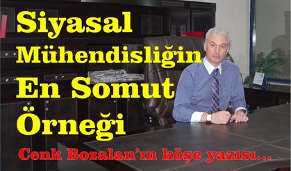 Siyasal Mühendisliğin En Somut Örneği