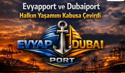 Evyapport ve Dubaiport Halkın Yaşamını Kabusa Çevirdi