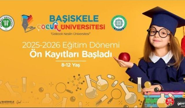 BAŞİSKELE ÇOCUK ÜNİVERSİTESİ, EĞİTİM-ÖĞRETİM, YILI İÇİN ÖN KAYITLARA BAŞLADI