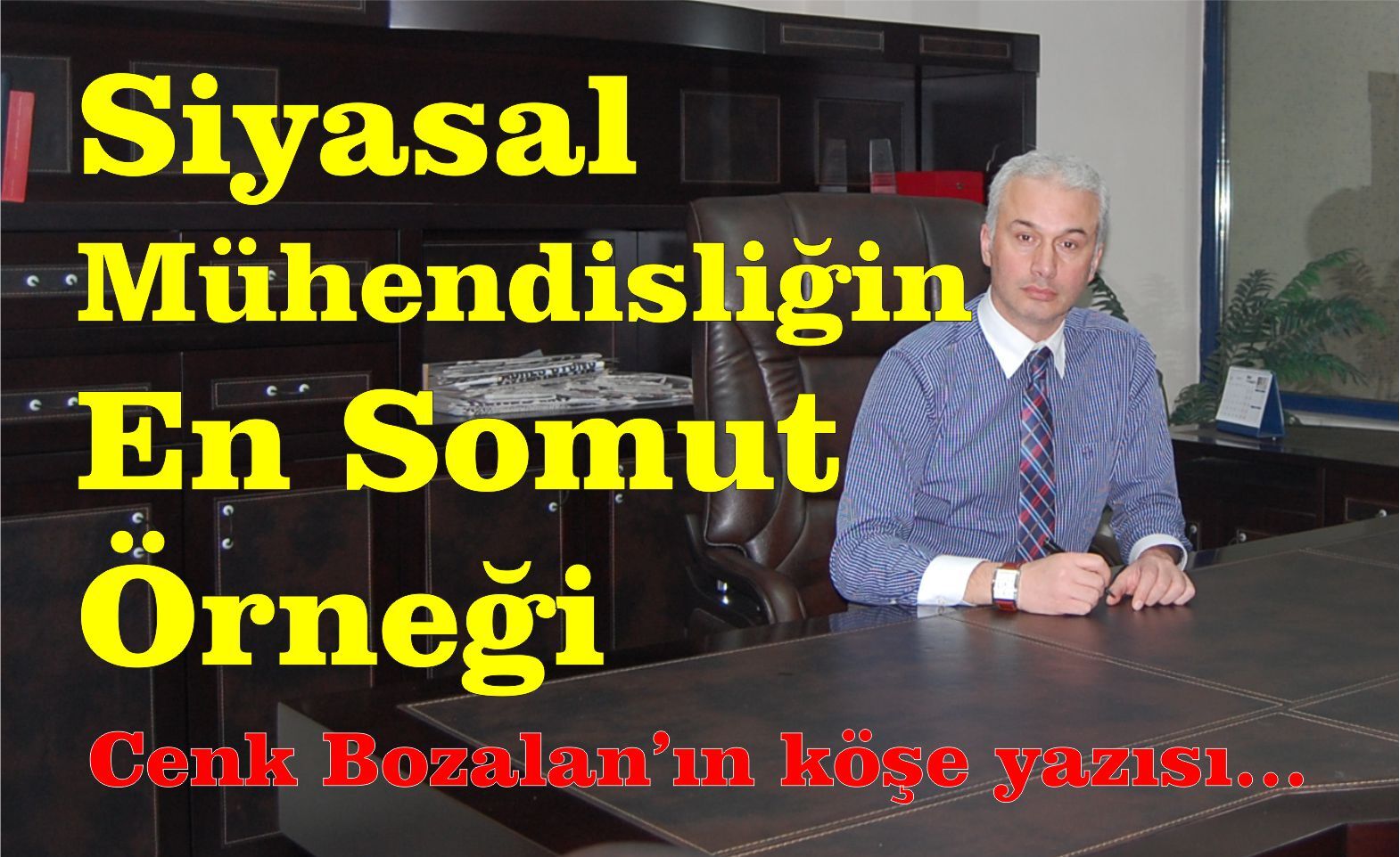 Siyasal Mühendisliğin En Somut Örneği